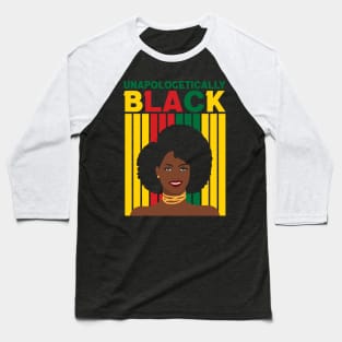 Unapologetically Black, Black Girl Magic, Black woman, Natural Hair, Black Queen Baseball T-Shirt